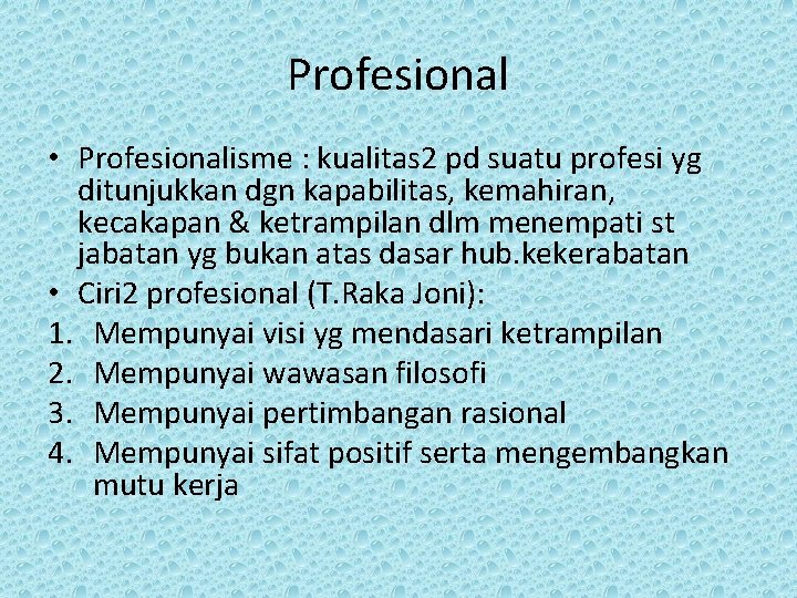 Profesional • Profesionalisme : kualitas 2 pd suatu profesi yg ditunjukkan dgn kapabilitas, kemahiran,