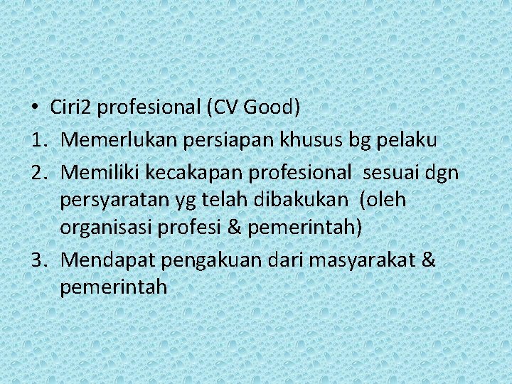  • Ciri 2 profesional (CV Good) 1. Memerlukan persiapan khusus bg pelaku 2.