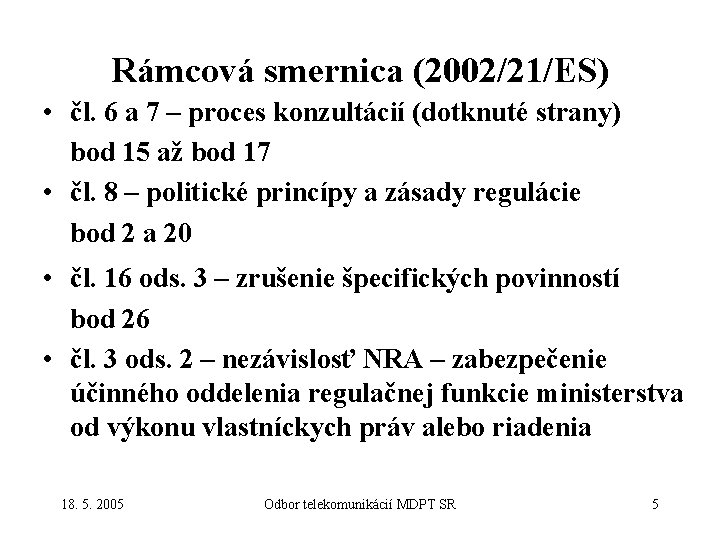 Rámcová smernica (2002/21/ES) • čl. 6 a 7 – proces konzultácií (dotknuté strany) bod