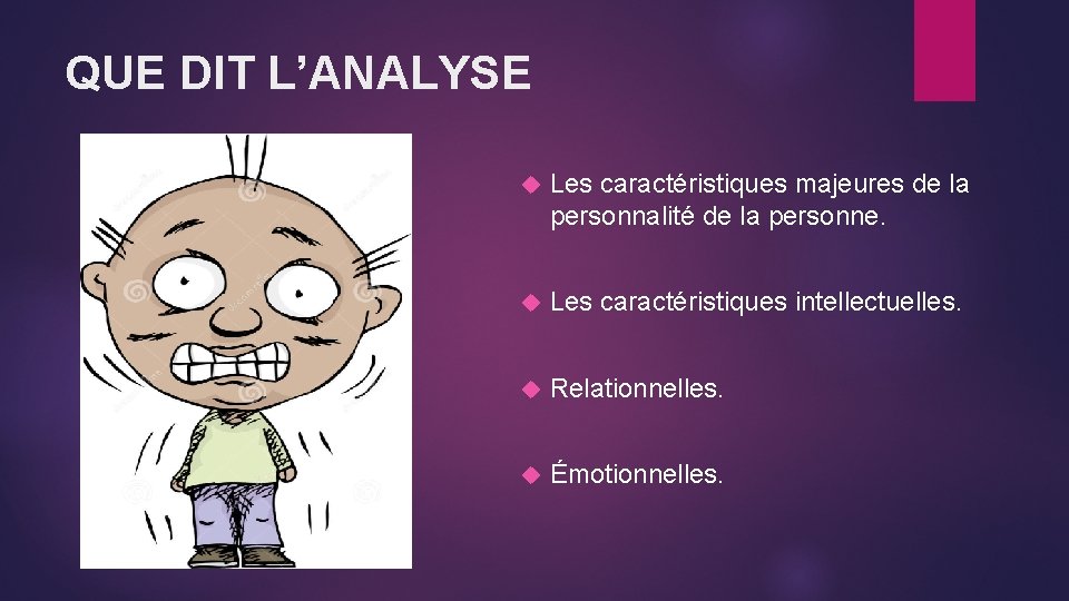 QUE DIT L’ANALYSE Les caractéristiques majeures de la personnalité de la personne. Les caractéristiques