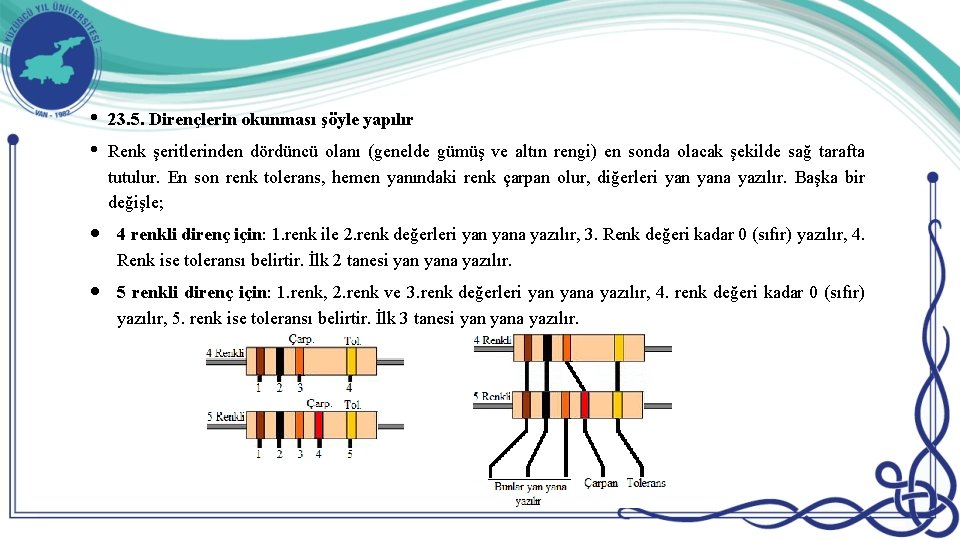  • • 23. 5. Dirençlerin okunması şöyle yapılır Renk şeritlerinden dördüncü olanı (genelde