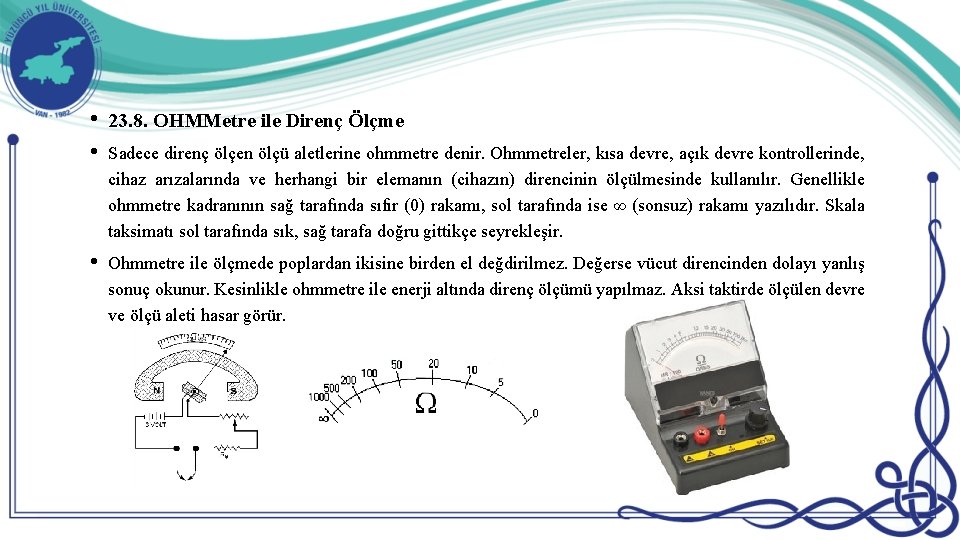  • 23. 8. OHMMetre ile Direnç Ölçme • Sadece direnç ölçen ölçü aletlerine