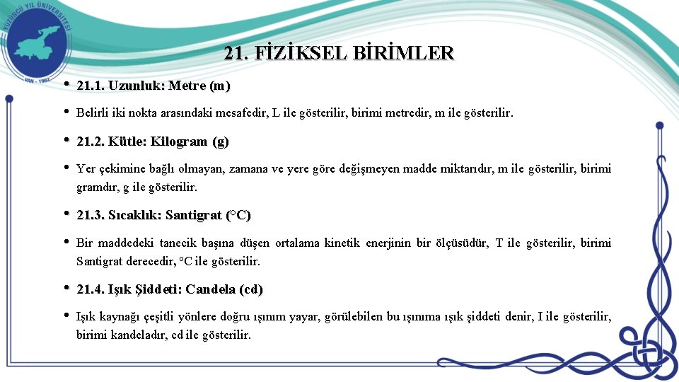 21. FİZİKSEL BİRİMLER • 21. 1. Uzunluk: Metre (m) • Belirli iki nokta arasındaki