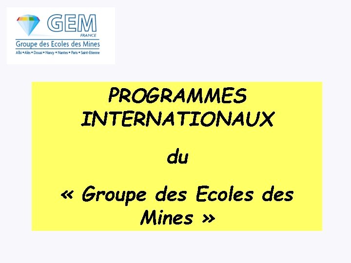 PROGRAMMES INTERNATIONAUX du « Groupe des Ecoles des Mines » 