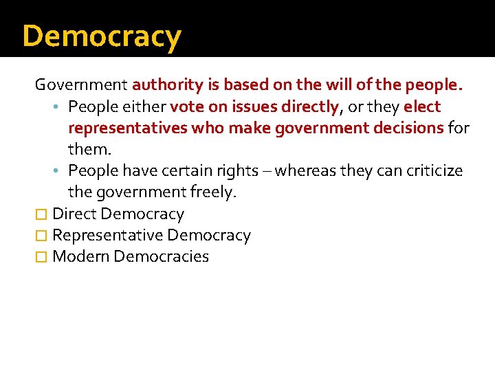 Democracy Government authority is based on the will of the people. • People either