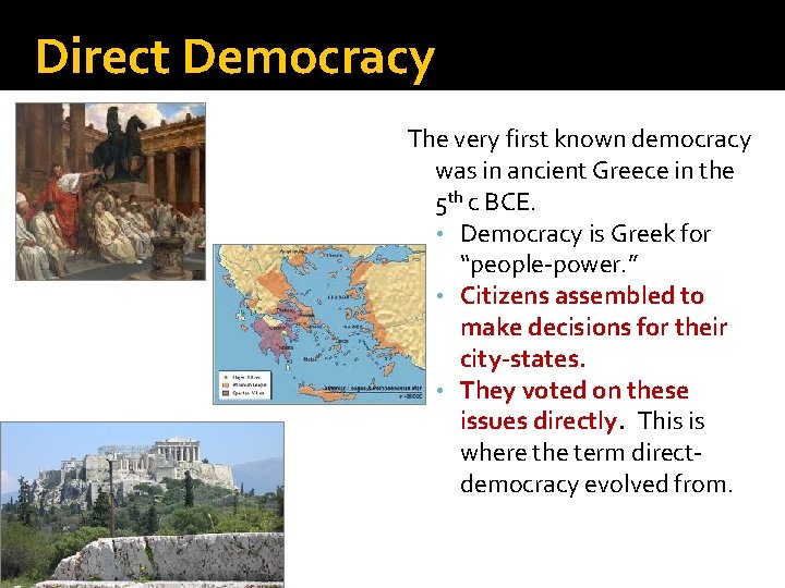Direct Democracy The very first known democracy was in ancient Greece in the 5