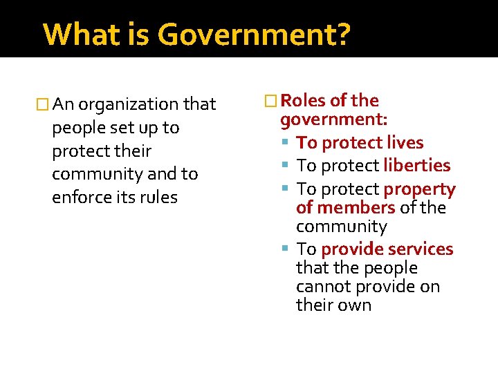 What is Government? � An organization that people set up to protect their community