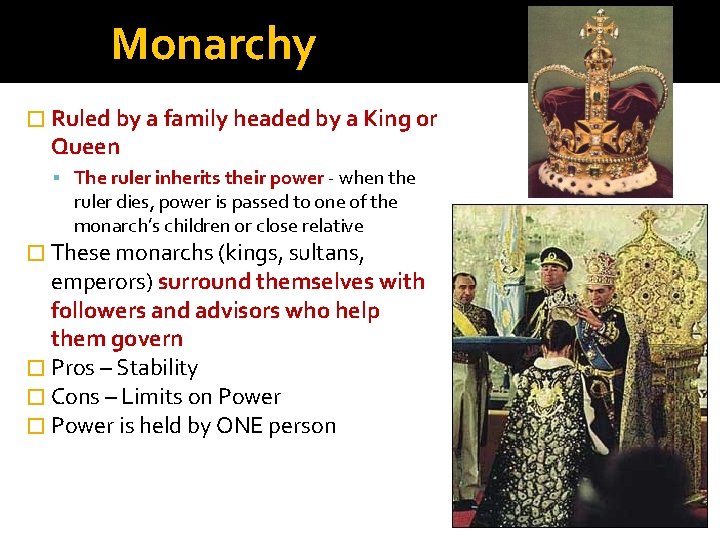 Monarchy � Ruled by a family headed by a King or Queen The ruler
