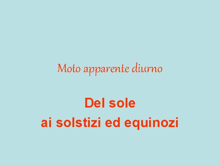 Moto apparente diurno Del sole ai solstizi ed equinozi 