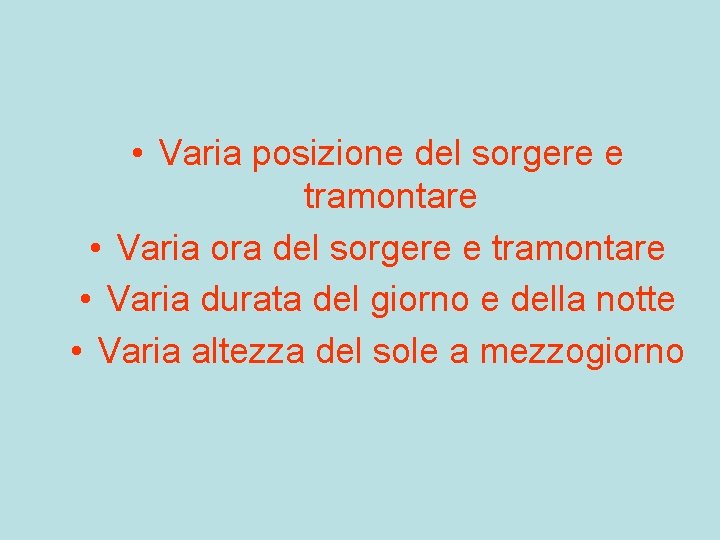  • Varia posizione del sorgere e tramontare • Varia ora del sorgere e