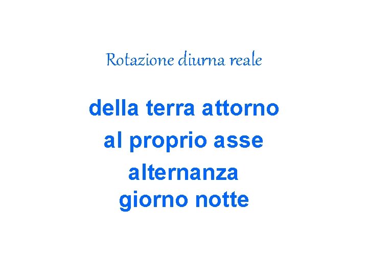 Rotazione diurna reale della terra attorno al proprio asse alternanza giorno notte 