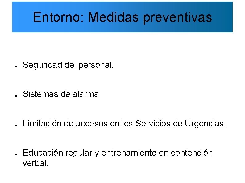 Entorno: Medidas preventivas ● Seguridad del personal. ● Sistemas de alarma. ● Limitación de