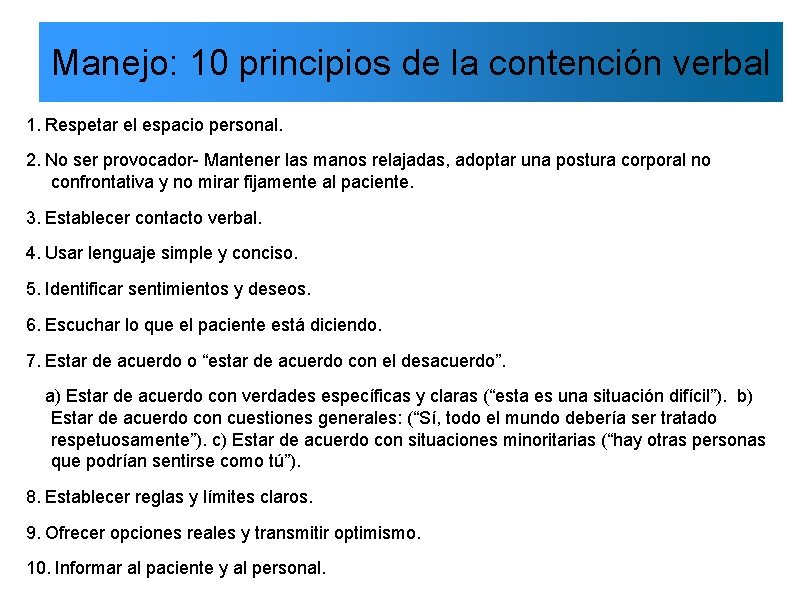 Manejo: 10 principios de la contención verbal 1. Respetar el espacio personal. 2. No