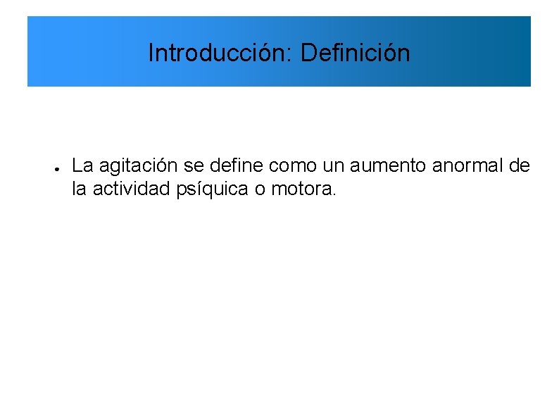 Introducción: Definición ● La agitación se define como un aumento anormal de la actividad