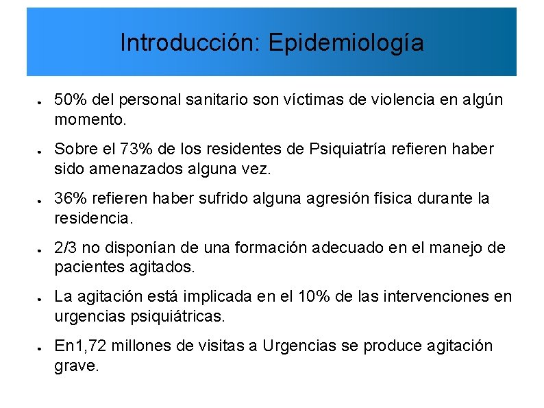 Introducción: Epidemiología ● ● ● 50% del personal sanitario son víctimas de violencia en