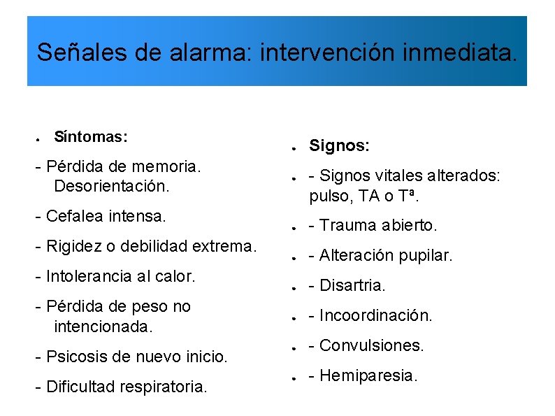 Señales de alarma: intervención inmediata. ● Síntomas: - Pérdida de memoria. Desorientación. - Cefalea