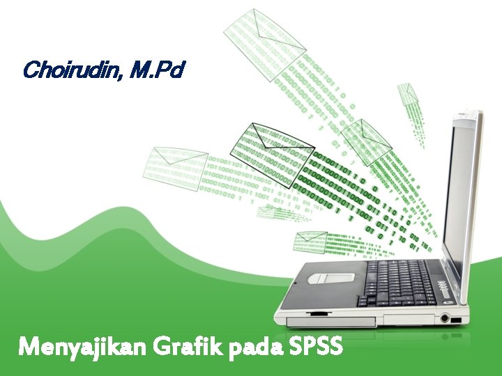 Choirudin, M. Pd Menyajikan Grafik pada SPSS 