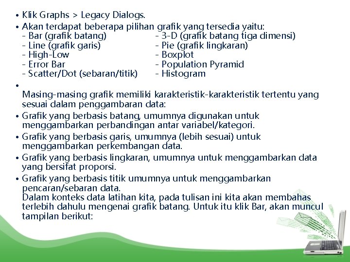  • Klik Graphs > Legacy Dialogs. • Akan terdapat beberapa pilihan grafik yang