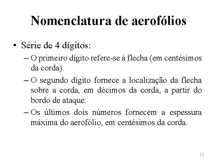 Nomenclatura de aerofólios • Série de 4 dígitos: – O primeiro dígito refere-se à