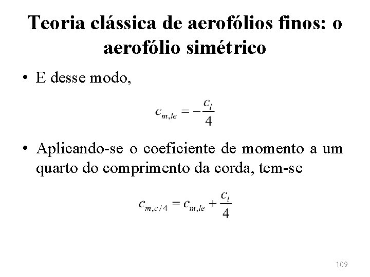 Teoria clássica de aerofólios finos: o aerofólio simétrico • E desse modo, • Aplicando-se