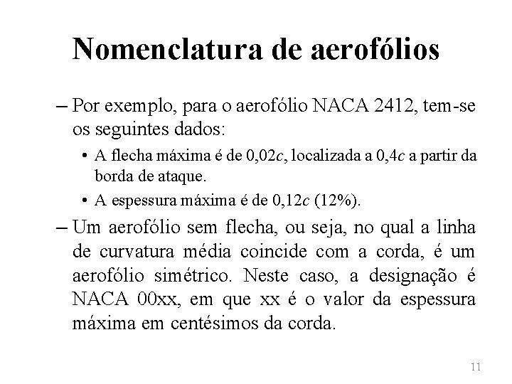 Nomenclatura de aerofólios – Por exemplo, para o aerofólio NACA 2412, tem-se os seguintes