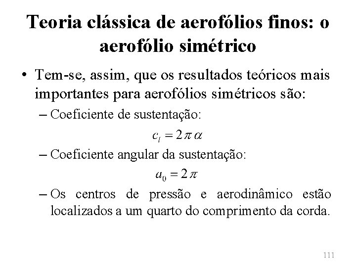 Teoria clássica de aerofólios finos: o aerofólio simétrico • Tem-se, assim, que os resultados
