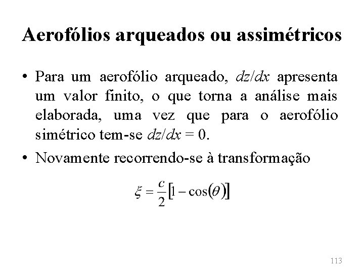 Aerofólios arqueados ou assimétricos • Para um aerofólio arqueado, dz/dx apresenta um valor finito,