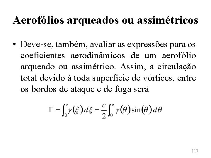 Aerofólios arqueados ou assimétricos • Deve-se, também, avaliar as expressões para os coeficientes aerodinâmicos