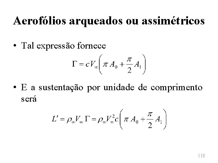 Aerofólios arqueados ou assimétricos • Tal expressão fornece • E a sustentação por unidade