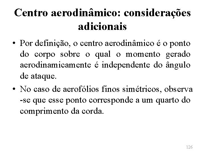 Centro aerodinâmico: considerações adicionais • Por definição, o centro aerodinâmico é o ponto do