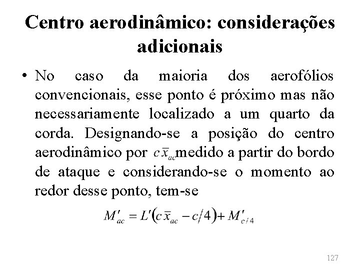 Centro aerodinâmico: considerações adicionais • No caso da maioria dos aerofólios convencionais, esse ponto