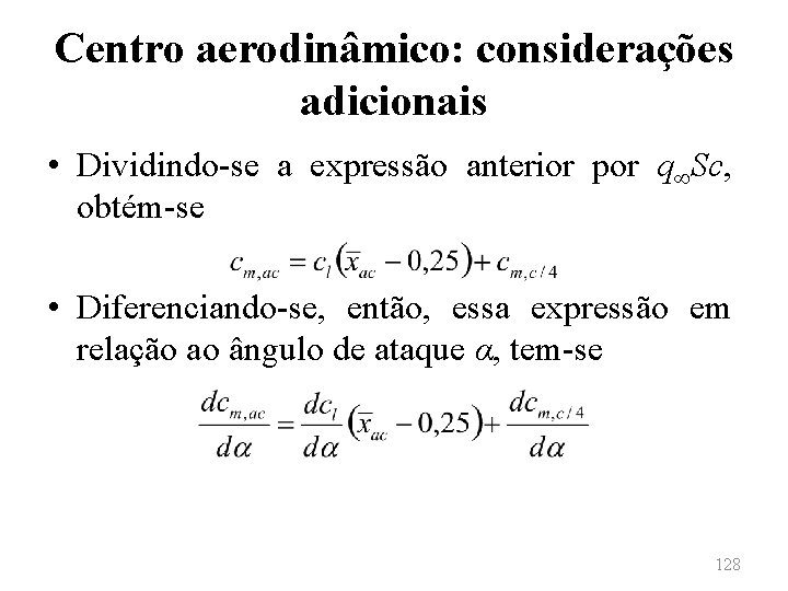 Centro aerodinâmico: considerações adicionais • Dividindo-se a expressão anterior por q∞Sc, obtém-se • Diferenciando-se,