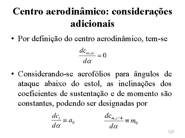 Centro aerodinâmico: considerações adicionais • Por definição do centro aerodinâmico, tem-se • Considerando-se aerofólios