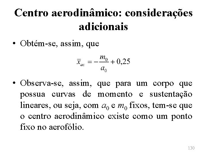 Centro aerodinâmico: considerações adicionais • Obtém-se, assim, que • Observa-se, assim, que para um