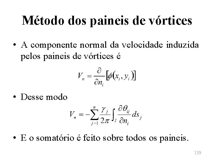 Método dos paineis de vórtices • A componente normal da velocidade induzida pelos paineis