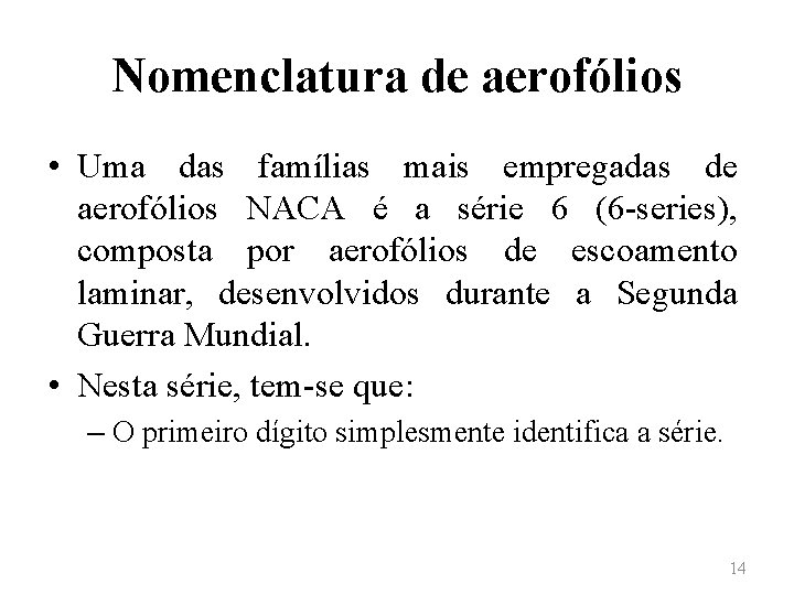 Nomenclatura de aerofólios • Uma das famílias mais empregadas de aerofólios NACA é a