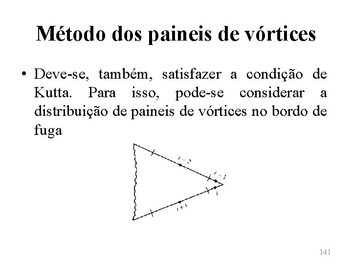 Método dos paineis de vórtices • Deve-se, também, satisfazer a condição de Kutta. Para