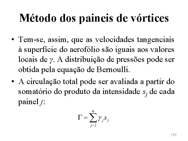 Método dos paineis de vórtices • Tem-se, assim, que as velocidades tangenciais à superfície