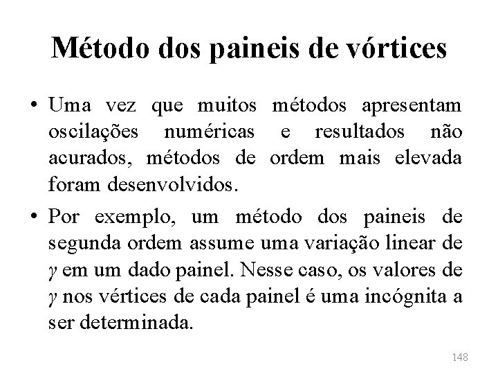 Método dos paineis de vórtices • Uma vez que muitos métodos apresentam oscilações numéricas