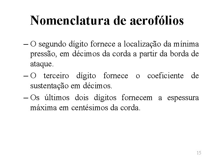 Nomenclatura de aerofólios – O segundo dígito fornece a localização da mínima pressão, em
