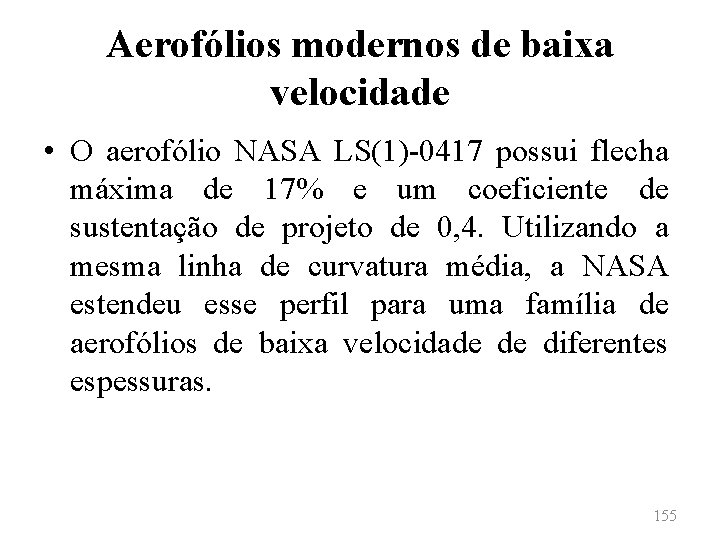 Aerofólios modernos de baixa velocidade • O aerofólio NASA LS(1)-0417 possui flecha máxima de