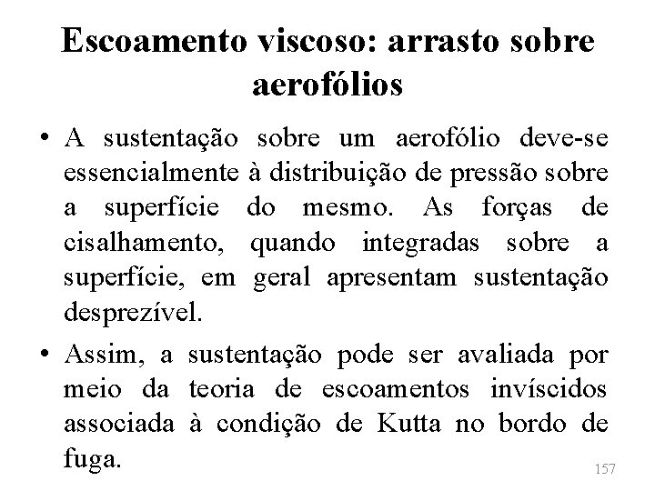 Escoamento viscoso: arrasto sobre aerofólios • A sustentação sobre um aerofólio deve-se essencialmente à