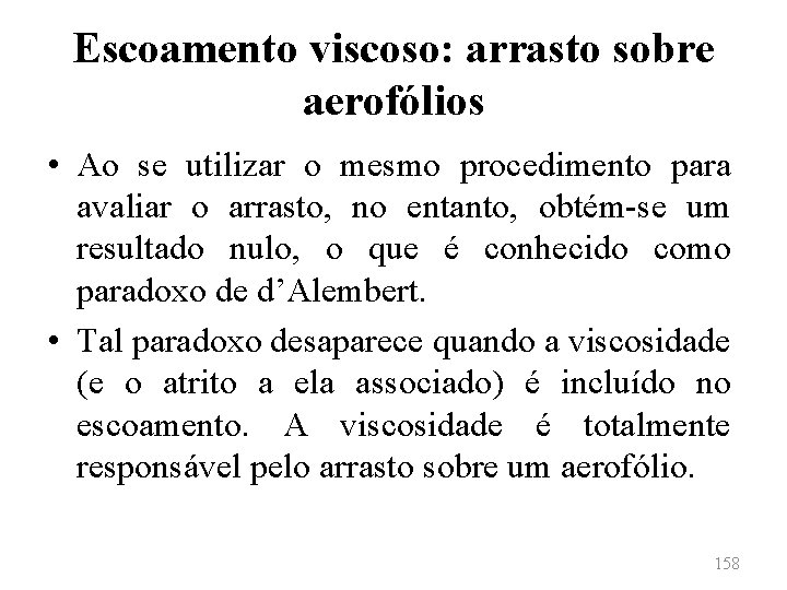 Escoamento viscoso: arrasto sobre aerofólios • Ao se utilizar o mesmo procedimento para avaliar