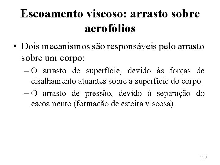 Escoamento viscoso: arrasto sobre aerofólios • Dois mecanismos são responsáveis pelo arrasto sobre um