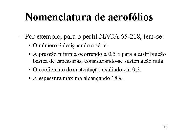 Nomenclatura de aerofólios – Por exemplo, para o perfil NACA 65 -218, tem-se: •
