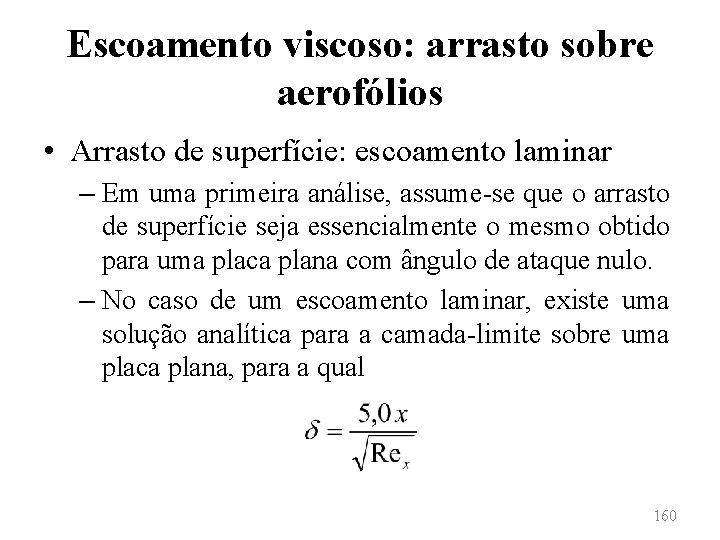 Escoamento viscoso: arrasto sobre aerofólios • Arrasto de superfície: escoamento laminar – Em uma