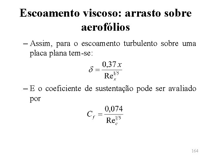 Escoamento viscoso: arrasto sobre aerofólios – Assim, para o escoamento turbulento sobre uma placa