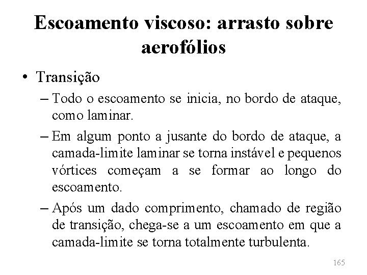 Escoamento viscoso: arrasto sobre aerofólios • Transição – Todo o escoamento se inicia, no