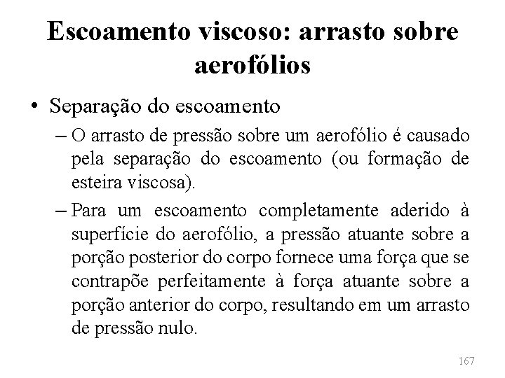 Escoamento viscoso: arrasto sobre aerofólios • Separação do escoamento – O arrasto de pressão