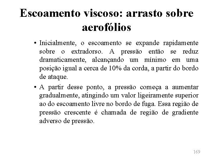 Escoamento viscoso: arrasto sobre aerofólios • Inicialmente, o escoamento se expande rapidamente sobre o